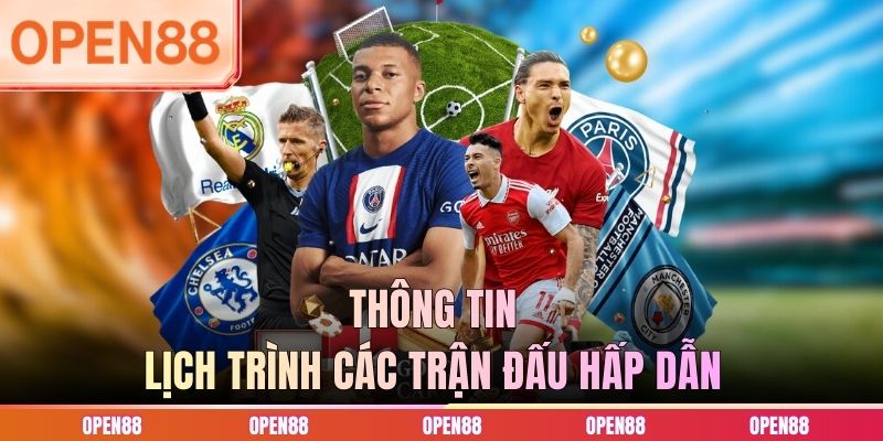 Th&ocirc;ng tin lịch tr&igrave;nh c&aacute;c trận đấu hấp dẫn